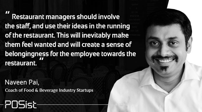 Naveen Pai, gave his insights on why a restaurant manager involving the staff in the decision making of the restaurant.