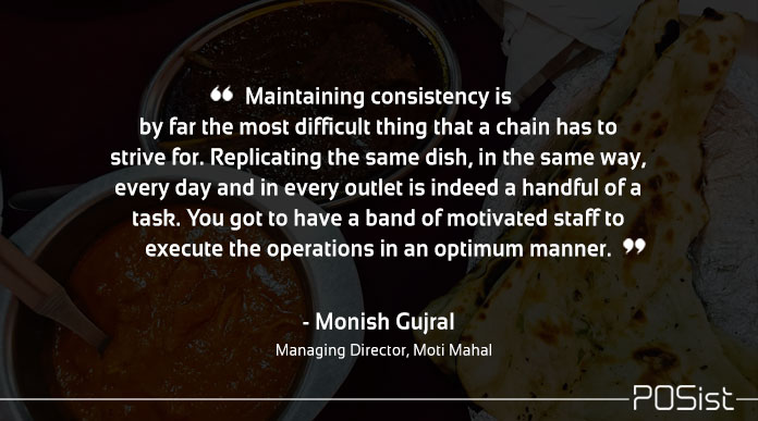 Monish Gujral of Moti Mahal, talks about maintaining consistency. 