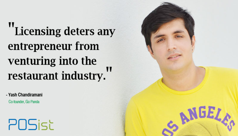 “Licensing deters any entrepreneur from venturing into the restaurant industry,” says Yash Chandiramani, GO Panda.