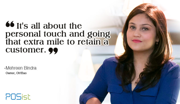 “It’s all about the personal touch and going that extra mile to retain a customer.” Says Mehreen Bindra, Oh! Bao.