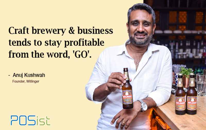 “Craft brewery and business tends to stay profitable from the word, ‘GO”.” Anuj Kushwah.