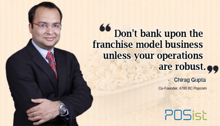 “Don’t bank upon the franchise model business unless your operations are robust.” Chirag Gupta, Co-Founder, 4700 BC Popcorn