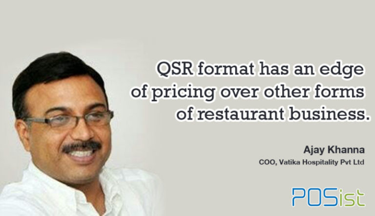 “QSR format has an edge of pricing over other forms of restaurant business.” Ajay Khanna, Industry Veteran And Founder At Fifth Element Hospitality