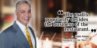 “Mall’s popularity decides the business of the restaurant.” Kabir Advani, Managing Partner, Berco’s Mall’s popularity decides the business of the restaurant.” Kabir Advani