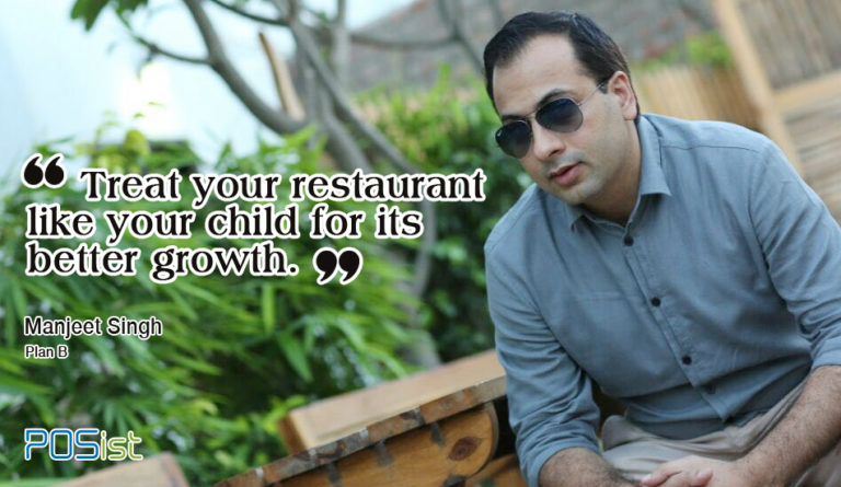 “Treat your restaurant like your child for its overall growth.” Manjeet Singh, Plan B