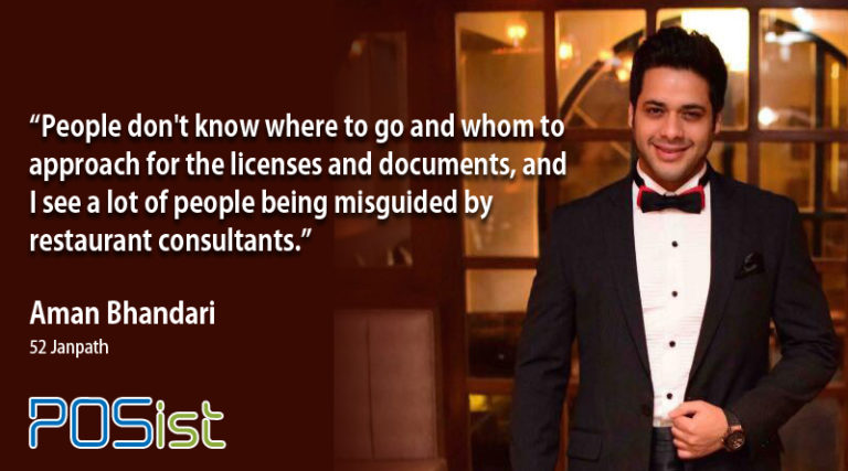 “Restaurateurs should stand in customers’ shoes to understand the market demands.” Aman Bhandari, 52 Janpath