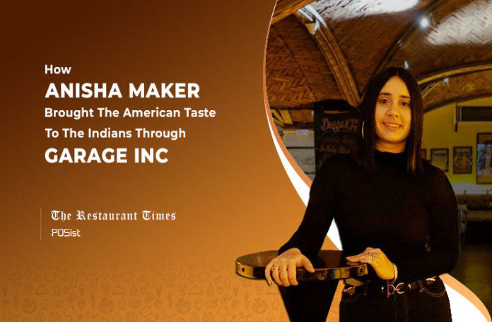 Anisha Maker’s Pursuit To Make India Fall In Love With American Food Through Garage Inc.