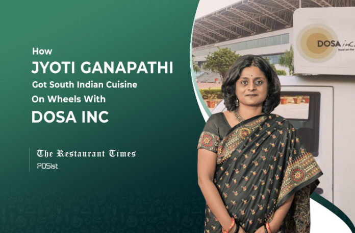 Hands-on Involvement Is The Mantra For Success: Jyoti Ganapathi, Dosa Inc