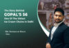 Gaurav Goyal’s Quest To Make Delhi Fall In Love With Ice Creams With Gopal’s 56 Gaurav Goyal Of Gopal's 56