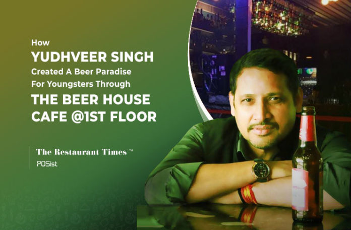 Yudhveer Singh of The Beer House Cafe @1st Floor