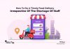 Shortage of Food Delivery Staff or Spike in The Volumes? Utilize These Tips And Deliver Orders On Time timely food delivery despite of shortage of delivery staff