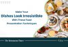 5 Food Presentation Tips UAE Restaurants Must Follow to Give their Dishes a Mouth-Watering Look Food presentation
