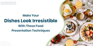 5 Food Presentation Tips UAE Restaurants Must Follow to Give their Dishes a Mouth-Watering Look Food presentation