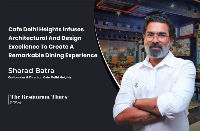 Cafe Delhi Heights' Secret To Restaurant Design That Never Fails