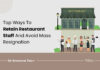 How To Retain Restaurant Staff And Survive Mass Resignation Retain restaurant staff