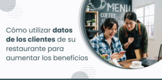 Cómo utilizar los datos de los clientes de su restaurante para aumentar los beneficios
