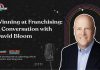Winning at Franchising: A Conversation with David Bloom David Bloom