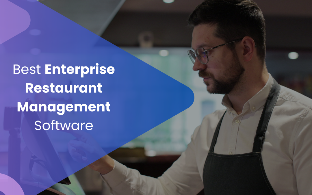 Best Enterprise Restaurant Management Software Scalable: Features & Benefits